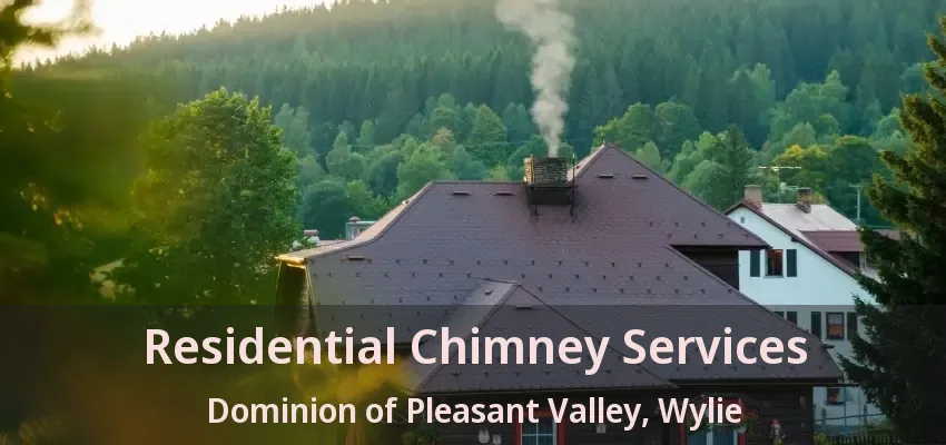 Residential Chimney Services Dominion of Pleasant Valley, Wylie - TX