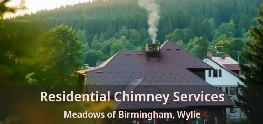 Residential Chimney Services Meadows of Birmingham, Wylie - TX