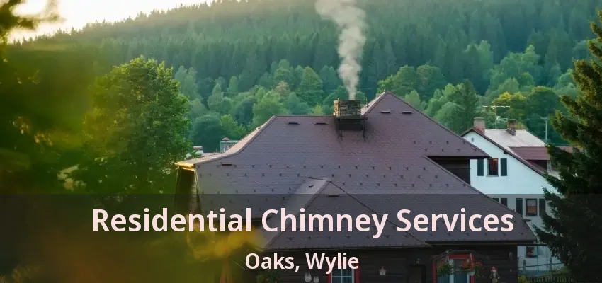 Residential Chimney Services Oaks, Wylie - TX
