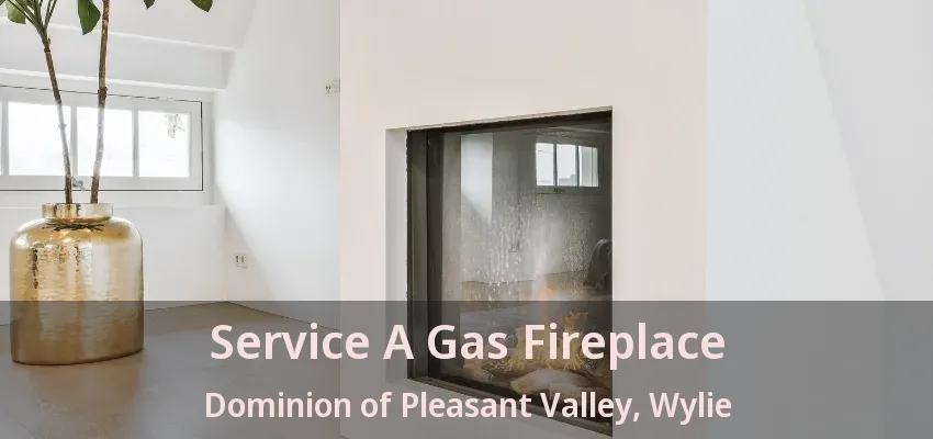 Service A Gas Fireplace Dominion of Pleasant Valley, Wylie - TX