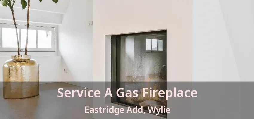 Service A Gas Fireplace Eastridge Add, Wylie - TX