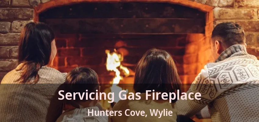 Servicing Gas Fireplace Hunters Cove, Wylie - TX