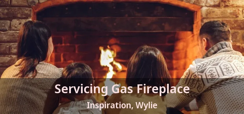 Servicing Gas Fireplace Inspiration, Wylie - TX