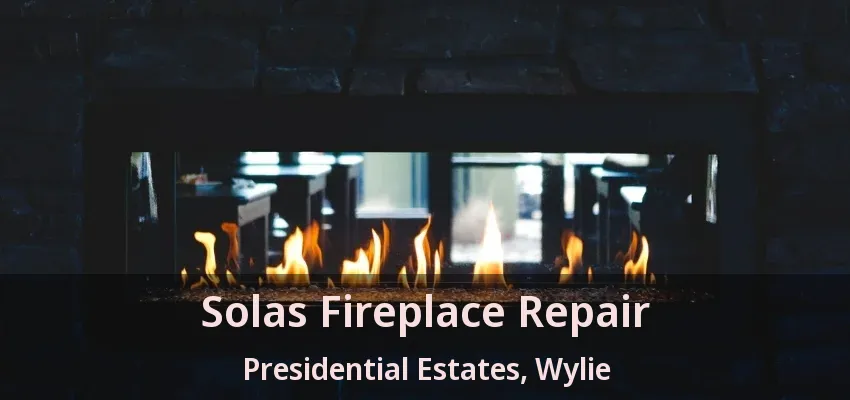 Solas Fireplace Repair Presidential Estates, Wylie - TX