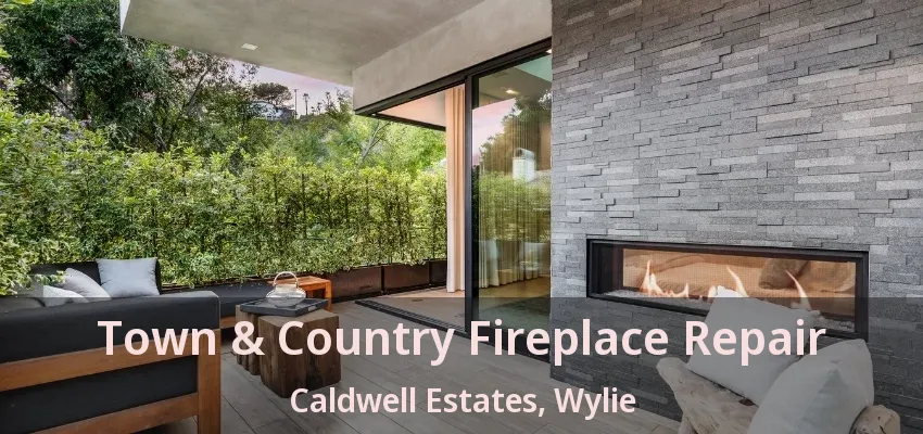 Town & Country Fireplace Repair Caldwell Estates, Wylie - TX