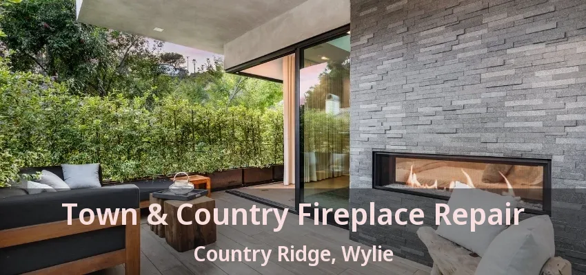Town & Country Fireplace Repair Country Ridge, Wylie - TX
