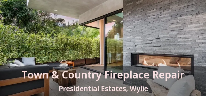 Town & Country Fireplace Repair Presidential Estates, Wylie - TX