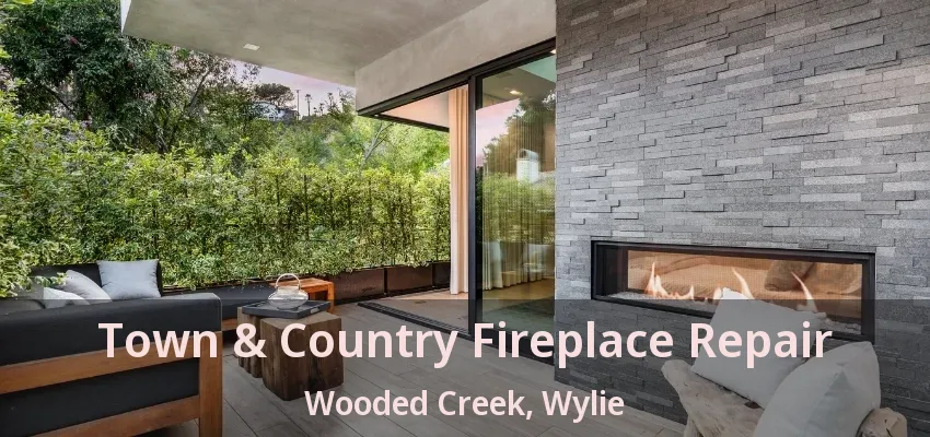 Town & Country Fireplace Repair Wooded Creek, Wylie - TX