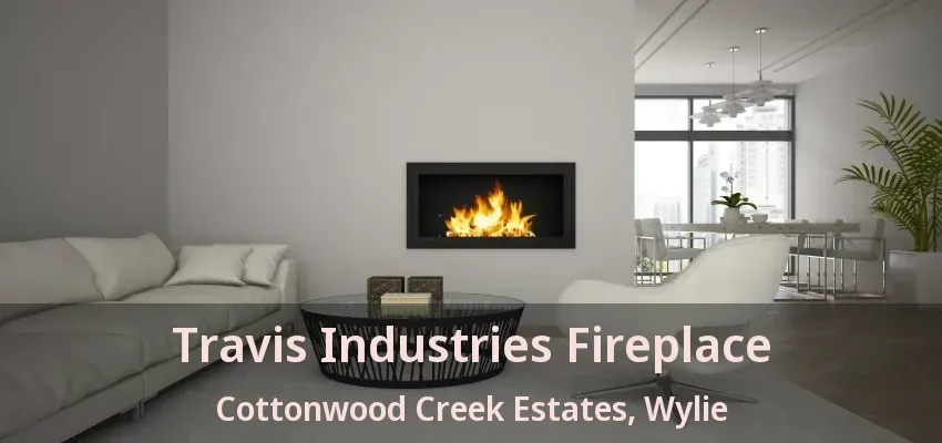 Travis Industries Fireplace Cottonwood Creek Estates, Wylie - TX