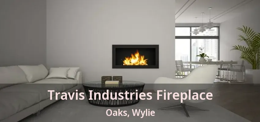 Travis Industries Fireplace Oaks, Wylie - TX