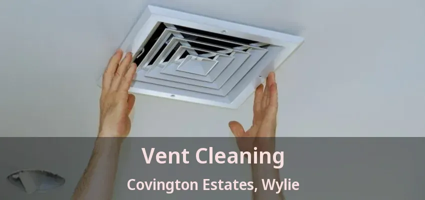 Vent Cleaning Covington Estates, Wylie - TX