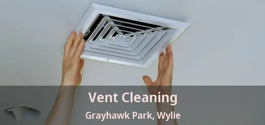 Vent Cleaning Grayhawk Park, Wylie - TX