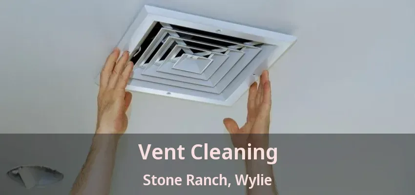 Vent Cleaning Stone Ranch, Wylie - TX