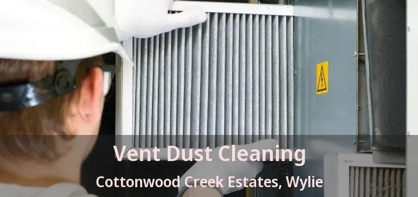 Vent Dust Cleaning Cottonwood Creek Estates, Wylie - TX
