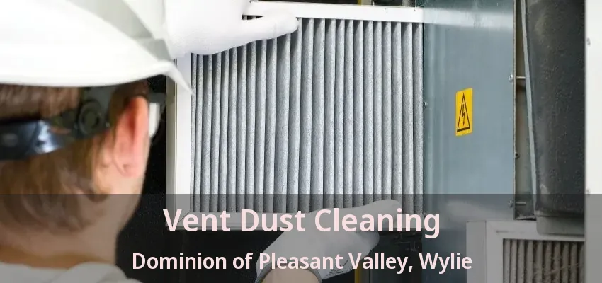 Vent Dust Cleaning Dominion of Pleasant Valley, Wylie - TX