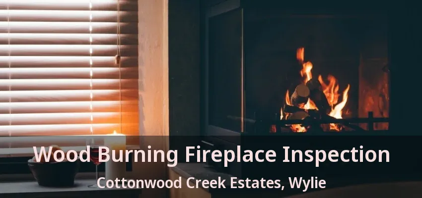 Wood Burning Fireplace Inspection Cottonwood Creek Estates, Wylie - TX