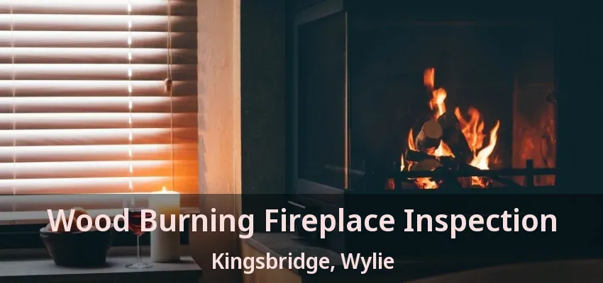Wood Burning Fireplace Inspection Kingsbridge, Wylie - TX