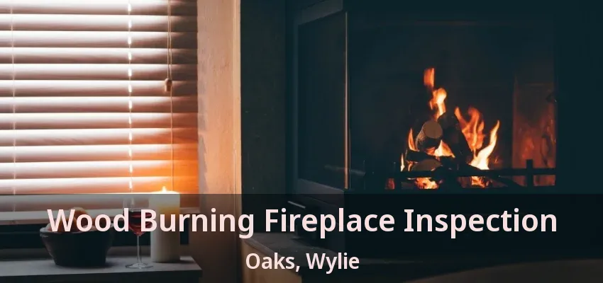 Wood Burning Fireplace Inspection Oaks, Wylie - TX