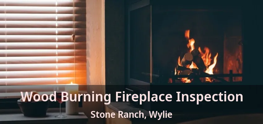 Wood Burning Fireplace Inspection Stone Ranch, Wylie - TX
