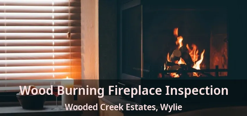 Wood Burning Fireplace Inspection Wooded Creek Estates, Wylie - TX