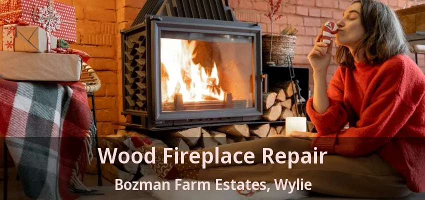 Wood Fireplace Repair Bozman Farm Estates, Wylie - TX