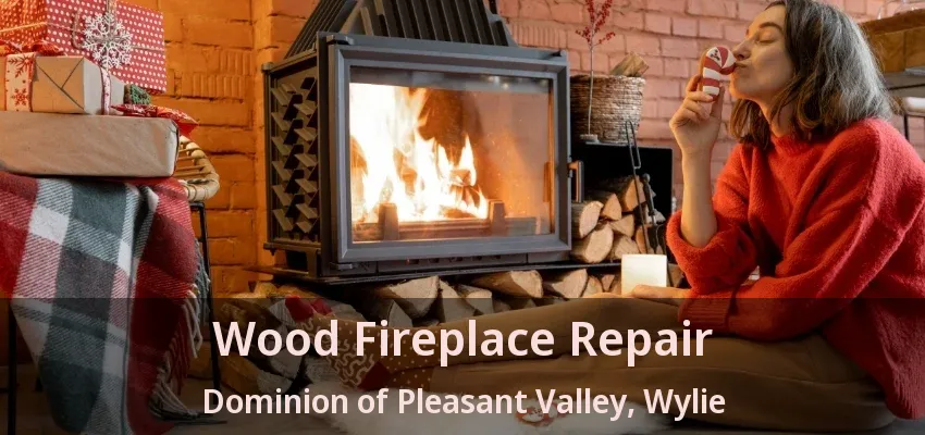 Wood Fireplace Repair Dominion of Pleasant Valley, Wylie - TX