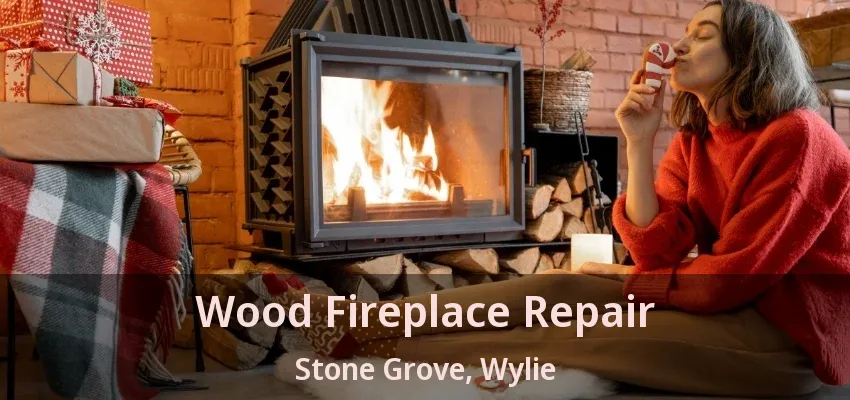 Wood Fireplace Repair Stone Grove, Wylie - TX