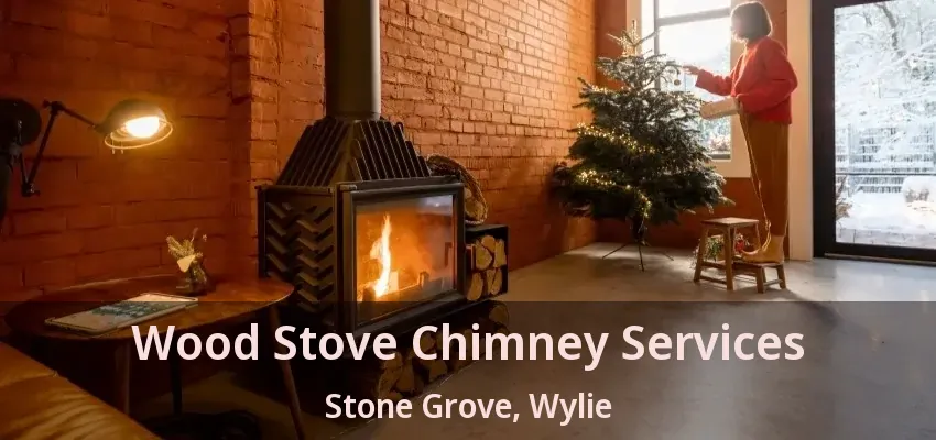 Wood Stove Chimney Services Stone Grove, Wylie - TX