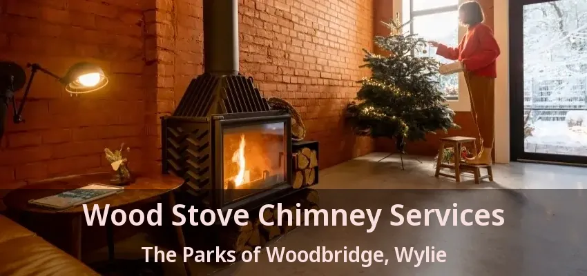 Wood Stove Chimney Services The Parks of Woodbridge, Wylie - TX