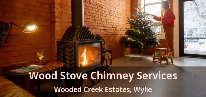 Wood Stove Chimney Services Wooded Creek Estates, Wylie - TX