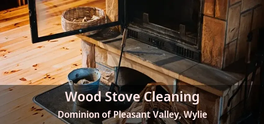 Wood Stove Cleaning Dominion of Pleasant Valley, Wylie - TX