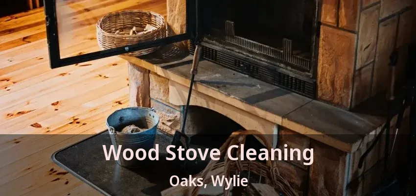 Wood Stove Cleaning Oaks, Wylie - TX