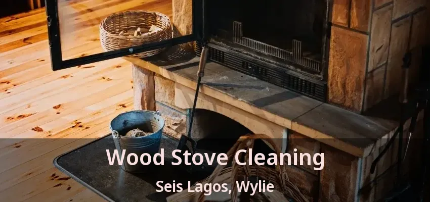 Wood Stove Cleaning Seis Lagos, Wylie - TX