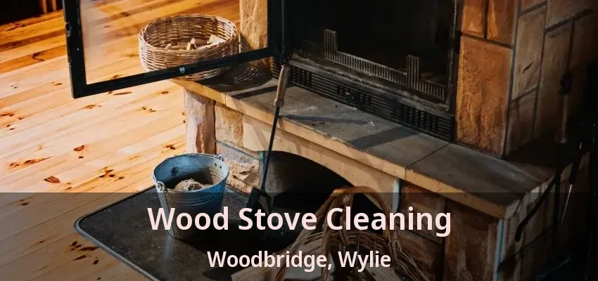 Wood Stove Cleaning Woodbridge, Wylie - TX